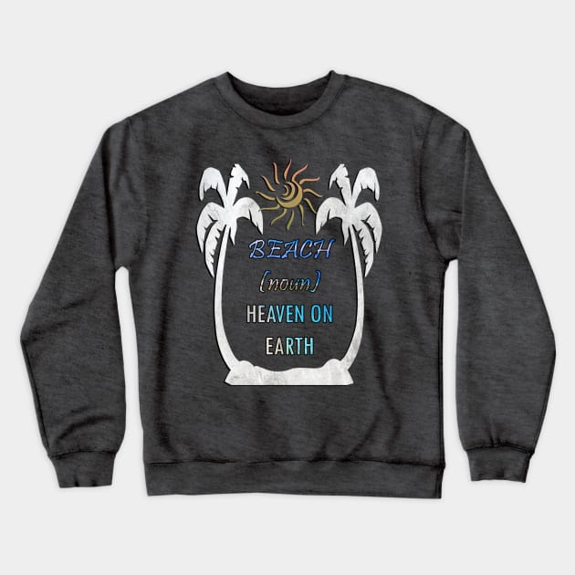 Beach Quote, HEAVEN ON EARTH, Palm Trees & Sun Vacation Design Teacher Break Gifts Crewneck Sweatshirt by tamdevo1